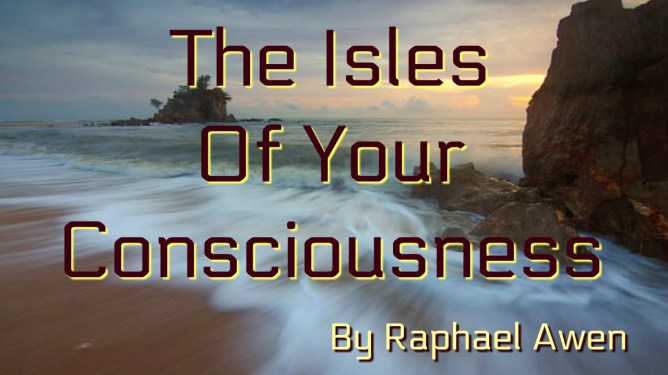 The Isles Of Your Consciousness